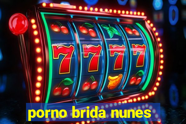 porno brida nunes